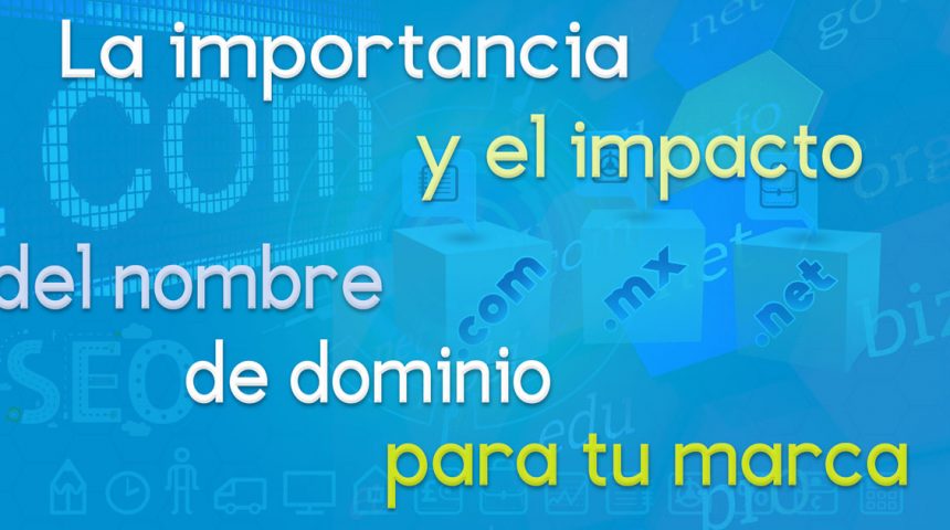 La importancia y el impacto del nombre de dominio para tu marca
