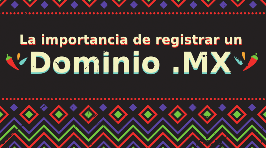 Importancia de registrar un .MX para tu Sitio Web