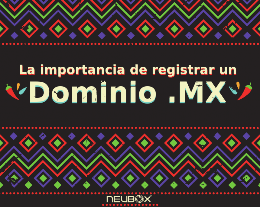Importancia de registrar un .MX para tu Sitio Web