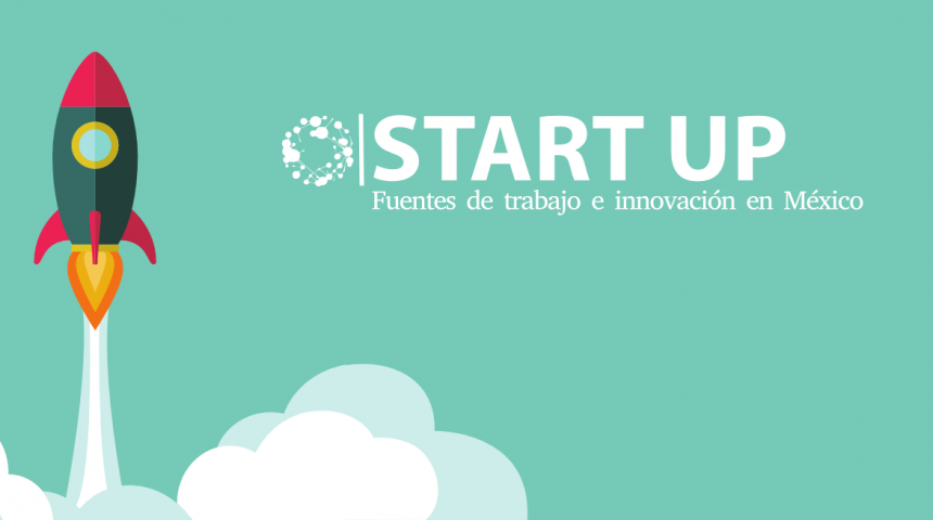 Las Startups: fuentes de trabajo e innovación en México