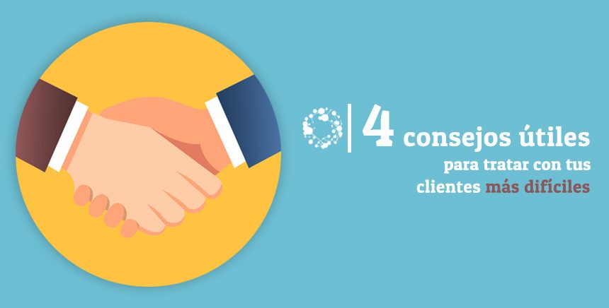 4 consejos útiles para tratar con tus clientes más difíciles
