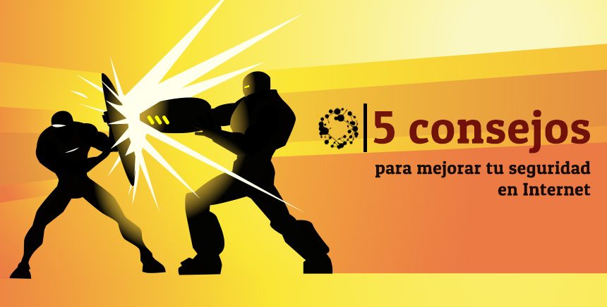 5 consejos para mejorar tu seguridad en Internet