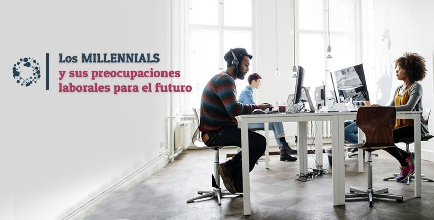 Los Millennials y sus preocupaciones laborales para el futuro