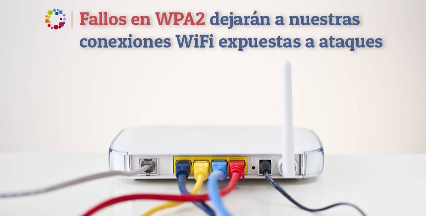 Fallos en WPA2 dejarán a nuestras conexiones WiFi expuestas a ataques