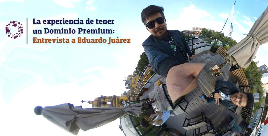 La experiencia de tener un Dominio Premium: Entrevista a Eduardo Juárez