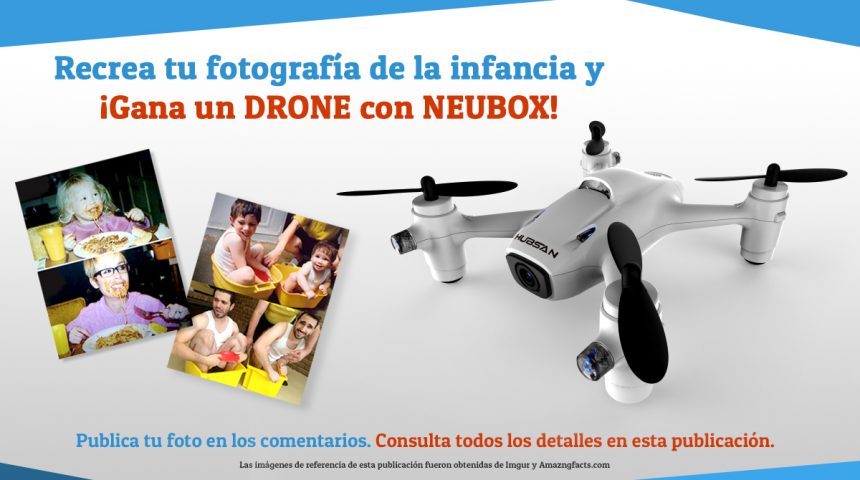Recrea una foto de tu infancia y gana un DRONE con NEUBOX