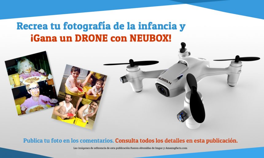 Recrea una foto de tu infancia y gana un DRONE con NEUBOX
