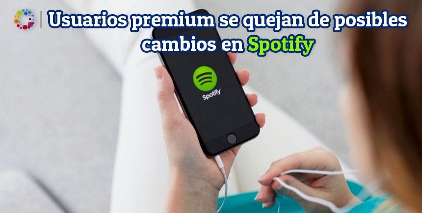 Usuarios premium se quejan de posibles cambios en Spotify
