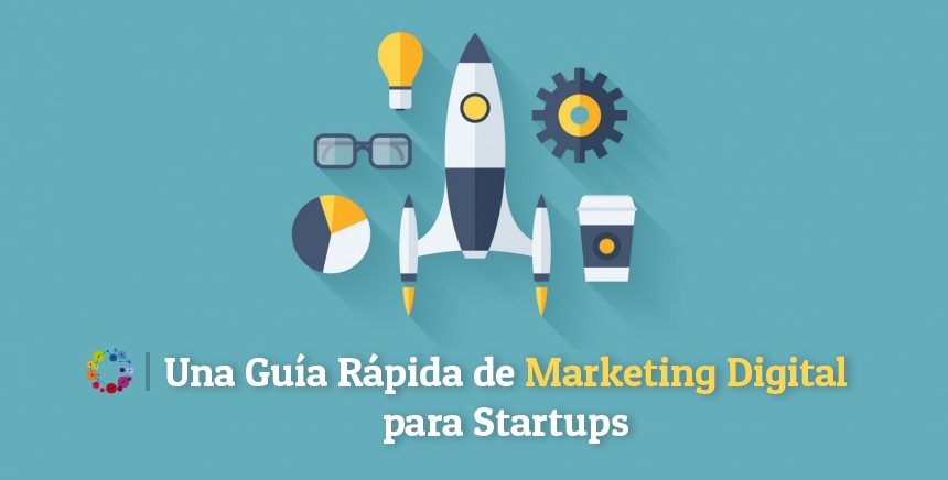 Una Guía Rápida de Marketing Digital para Startups