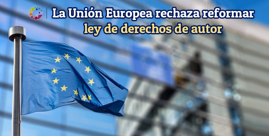 La Unión Europea rechaza reformar la ley de derechos de autor