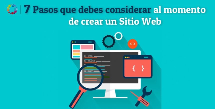7 Pasos que debes considerar al momento de crear un Sitio Web
