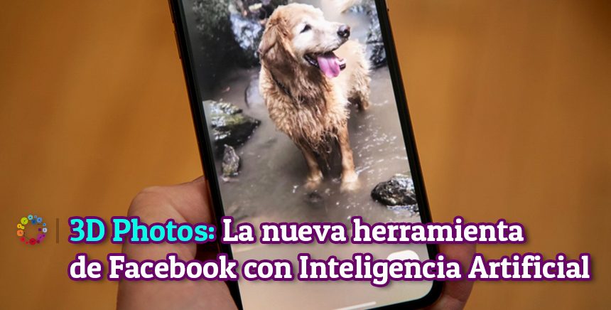3D Photos: La nueva herramienta de Facebook con Inteligencia Artificial