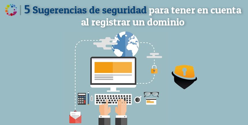 5 Sugerencias de seguridad para tener en cuenta al registrar un dominio