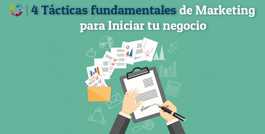 4 Tácticas fundamentales de Marketing para Iniciar tu negocio