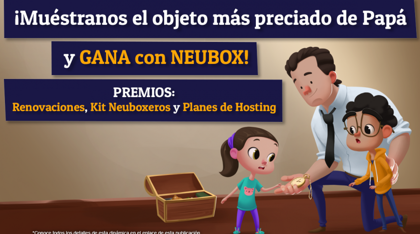 ¡Muéstranos el objeto más preciado de Papá y GANA con NEUBOX!