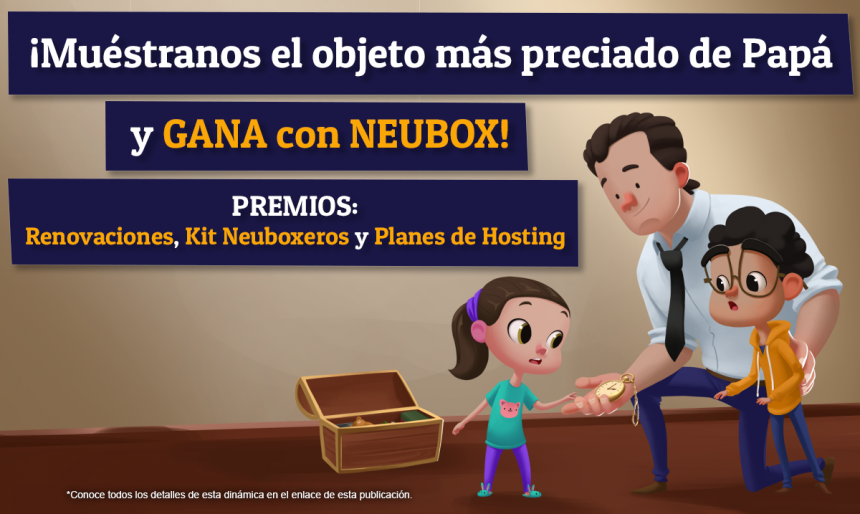 ¡Muéstranos el objeto más preciado de Papá y GANA con NEUBOX!