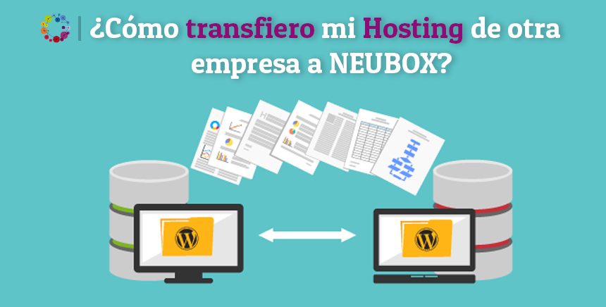 ¿Cómo transfiero mi Hosting de otra empresa a NEUBOX?