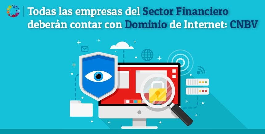 Todas las empresas del Sector Financiero deberán contar con Dominio de Internet: CNBV