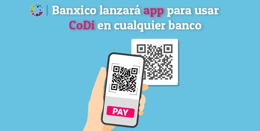 Banxico lanzará app para usar CoDi en cualquier banco