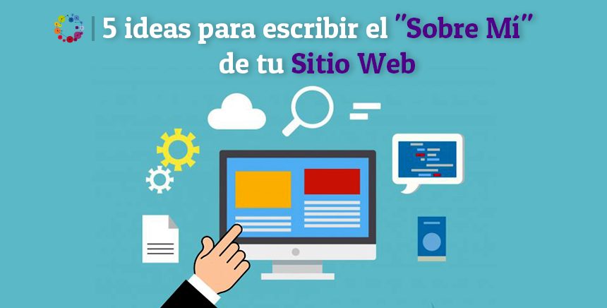 5 ideas para escribir el “Sobre Mí” de tu Sitio Web
