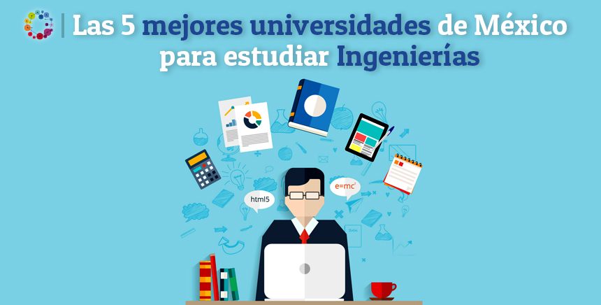 Las 5 mejores Universidades para estudiar una Ingeniería en México