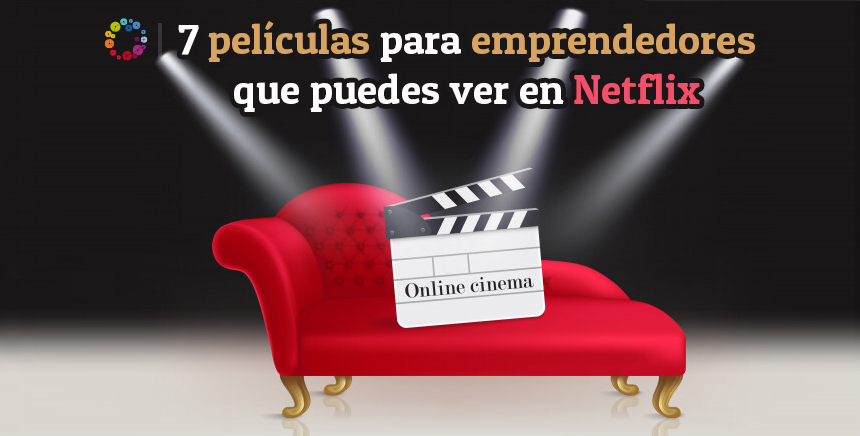 7 películas para emprendedores que puedes ver en Netflix