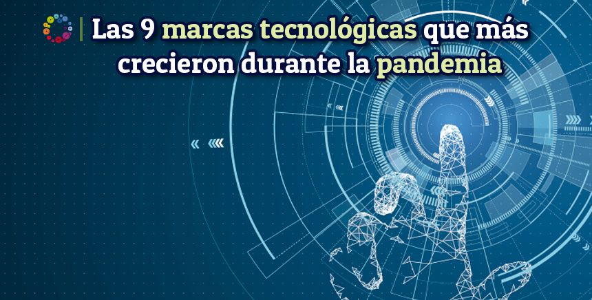 9 marcas tecnológicas que más han crecido durante la pandemia