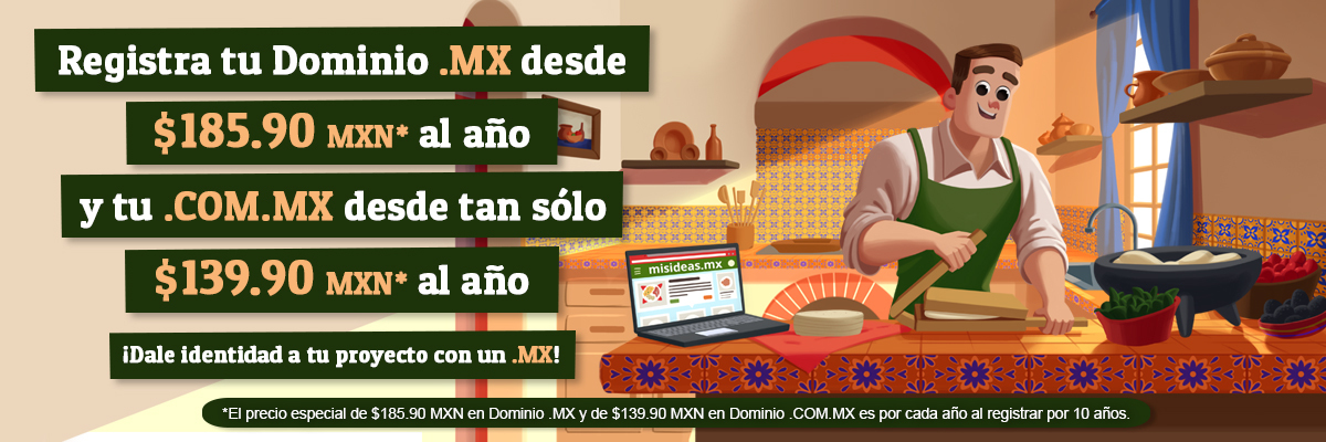 Dominio .COM.MX desde $139.90 MXN* al año y Dominio .MX desde $185.90 MXN* al año. 