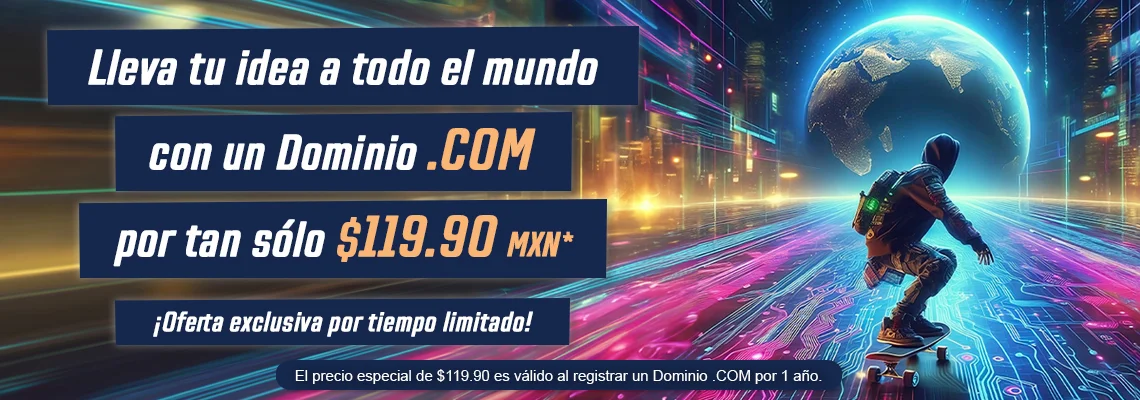 ¡Obtén tu Dominio .COM solamente por $119.90 MXN*  al registrar por 1 año!