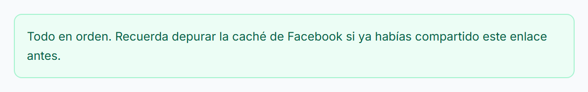 Aviso verde que dice que todo está en orden y recuerda depurar la caché de Facebook si ya se compartió el enlace